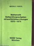 Mathematik Reifeprüfungsaufgaben mit ausführlichen Lösungen 1970-1974 I-II.