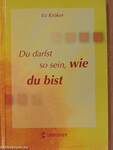 Du darfst so sein, wie du bist