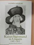 Kaiser Sigismund in Ungarn 1387-1437