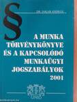 A Munka Törvénykönyve és a kapcsolódó munkaügyi jogszabályok 2001