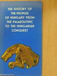 The History of the Peoples of Hungary from the Palaeolithic to the Hungarian Conquest