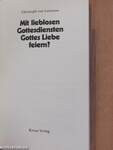 Mit lieblosen Gottesdiensten Gottes Liebe feiern?