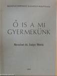 Ő is a mi gyermekünk