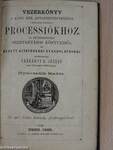 Vezérkönyv a Kath. Ker. Anyaszentegyházban tartatni szokott processiókhoz