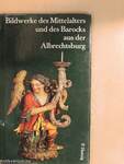 Bildwerke des Mittelalters und des Barocks aus der Albrechtsburg