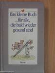 Das kleine Buch...für alle, die bald wieder gesund sind