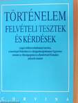 Történelem felvételi tesztek és kérdések a jogi és bölcsészettudományi karokra, a tanárképző főiskolákra és a Közgazdaságtudományi Egyetemre, valamint az Államigazgatási és a Rendőrtiszti Főiskolára pályázók számára