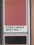 "Utunk a nevelő iskola felé..."