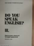 Do You Speak English? III.