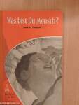 Was bist Du Mensch?