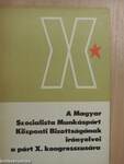 A Magyar Szocialista Munkáspárt Központi Bizottságának irányelvei a párt X. kongresszusára