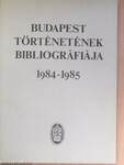 Budapest történetének bibliográfiája 1984-1985.