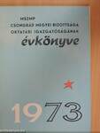 MSZMP Csongrád megyei Bizottsága Oktatási Igazgatóságának évkönyve 1973