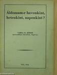 Áldozzam-e havonkint, hetenkint, naponkint? (dedikált példány)