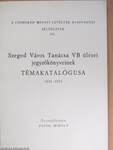 Szeged Város Tanácsa VB ülései jegyzőkönyveinek témakatalógusa 1951-1970