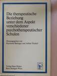 Die therapeutische Beziehung unter dem Aspekt verschiedener psychotherapeutischer Schulen