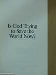 Is God Trying to Save the World Now?