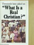 Thousands have asked us: "What is a real Christian?"