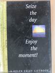 Seize the Day - Enjoy the Moment!