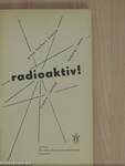 Radioaktiv!