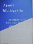 Ajánló bibliográfia a középiskolások kötelező és ajánlott olvasmányainak feldolgozásához