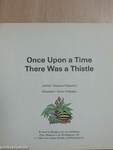 Once Upon a Time There Was a Thistle