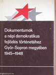 Dokumentumok a népi demokratikus fejlődés történetéhez Győr-Sopron megyében 1945-1948