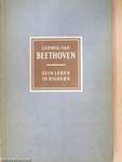 Ludwig van Beethoven (1770-1827) Sein Leben in Bildern
