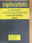 Tájékoztató a Központi Statisztikai Hivatal kiadványairól 1984/2