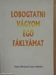 Lobogtatni vágyom égő fáklyámat