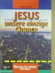 Jesus unsere einzige Chance