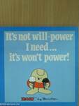 It's not will-power I need... it's won't power!