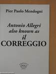 Antonio Allegri also known as il Correggio