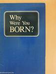 Why Were You Born?