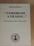 "Vándorlom a világot..."