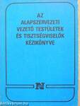 Az alapszervezeti vezető testületek és tisztségviselők kézikönyve