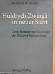 Huldrych Zwingli in neuer Sicht