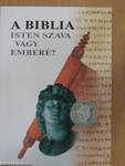 A Biblia - Isten szava vagy emberé?