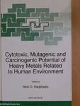 Cytotoxic, Mutagenic and Carcinogenic Potential of Heavy Metals Related to Human Environment