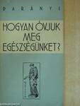 Hogyan óvjuk meg egészségünket?