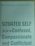 Situated Self: Confused, Compassionate and Conflictual