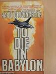 To die in Babylon