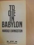 To die in Babylon