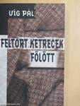 Feltört ketrecek fölött