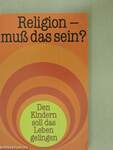 Religion - muß das sein?