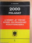 2000 feladat a német "B" típusú közép- és felsőfokú nyelvvizsgákra