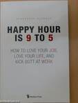 Happy Hour is 9 to 5