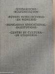 Ungarische Kulturstätten/Foyers Intellectuels en Hongrie/Hungarian Educational Institutions/Centri di Cultura in Ungheria