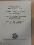 Ungarische Kulturstätten/Foyers Intellectuels en Hongrie/Hungarian Educational Institutions/Centri di Cultura in Ungheria