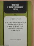 Rendiség, abszolutizmus és centralizáció a XVII. század végi Magyarországon